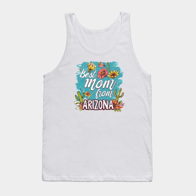 Best Mom From ARIZONA, mothers day gift ideas, i love my mom Tank Top by Pattyld